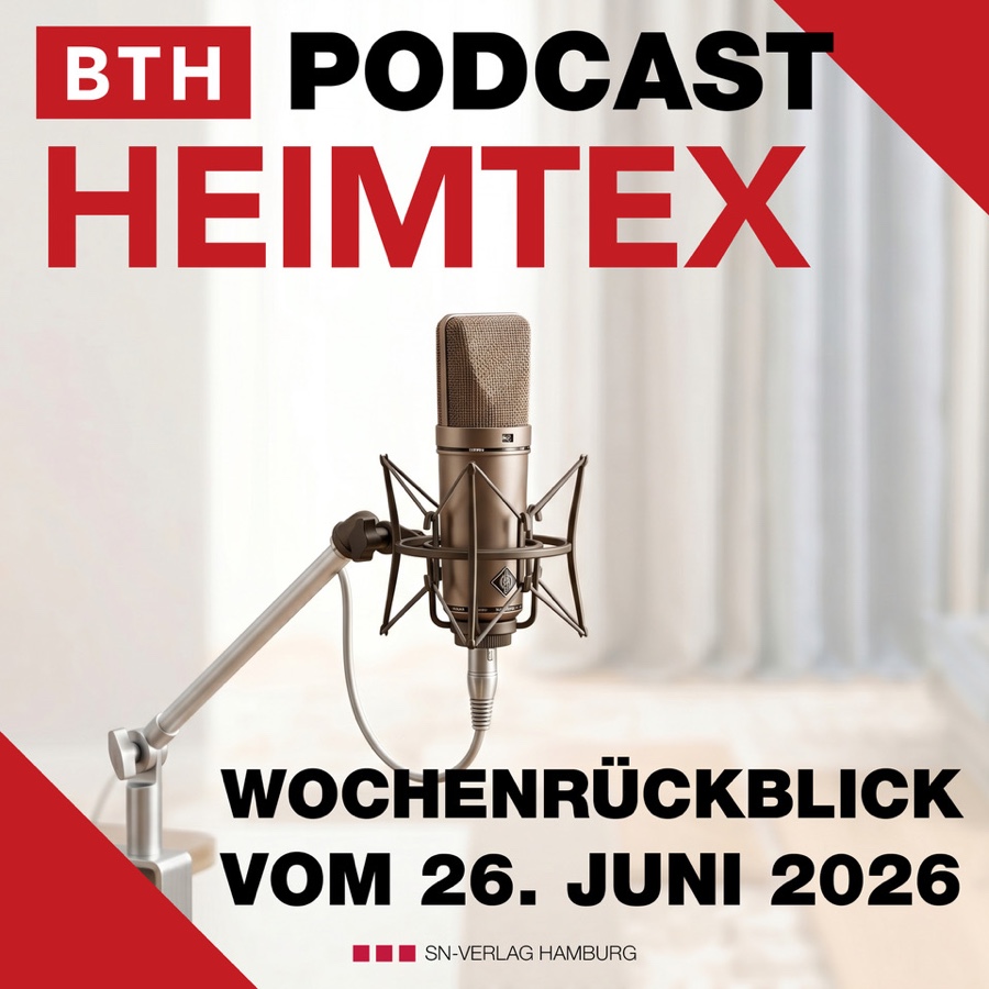 BTH-Heimtex Podcast: Wochenrückblick vom 26. Juni 2026